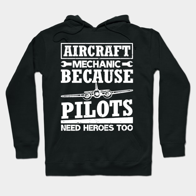 Aircraft Mechanic Because Pilots Need Heroes Hoodie by dyazagita